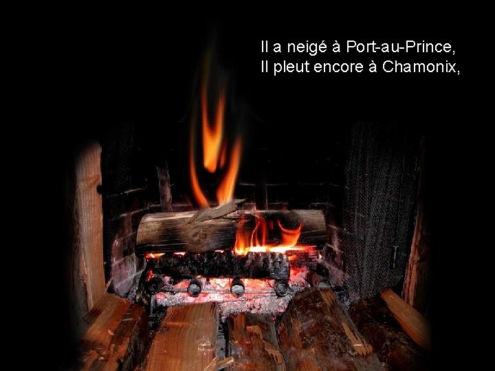 Il a neigé à Port-au-Prince, Il pleut encore à Chamonix, 