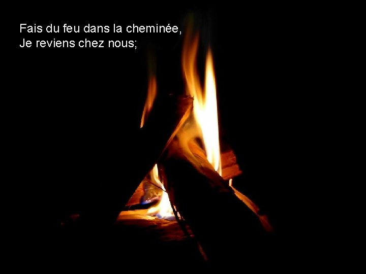 Fais du feu dans la cheminée, Je reviens chez nous; 