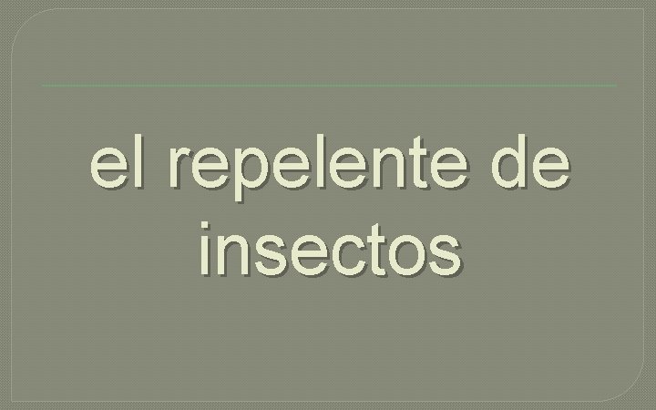 el repelente de insectos 