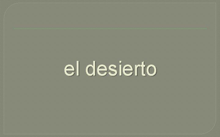 el desierto 