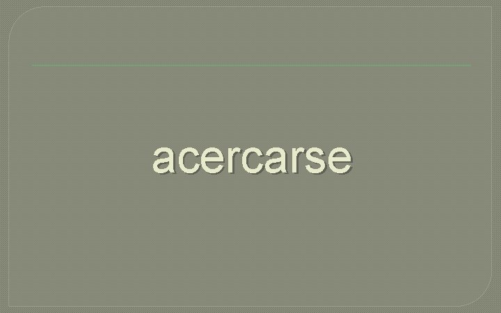 acercarse 