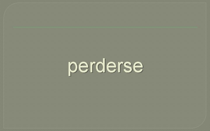 perderse 