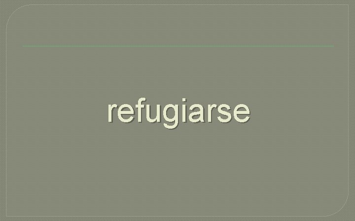 refugiarse 