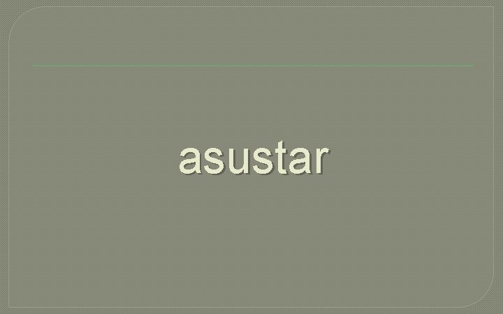 asustar 