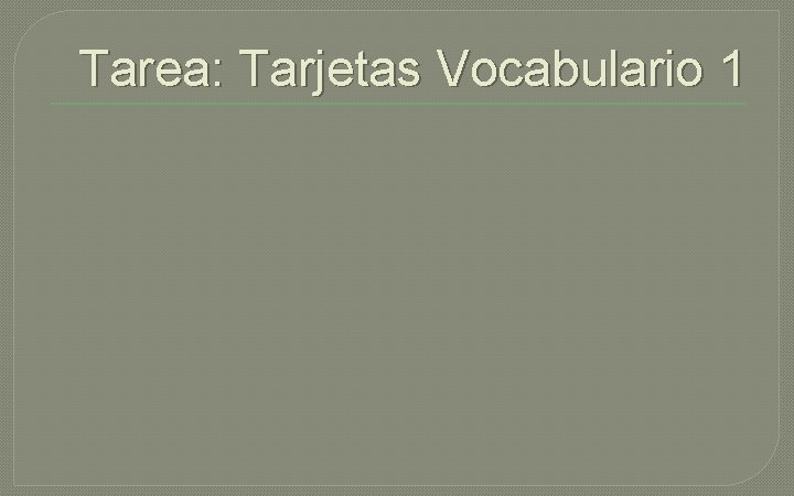 Tarea: Tarjetas Vocabulario 1 