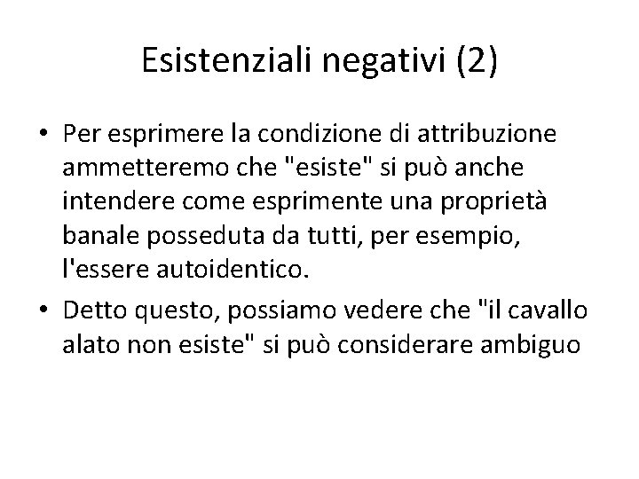 Esistenziali negativi (2) • Per esprimere la condizione di attribuzione ammetteremo che "esiste" si