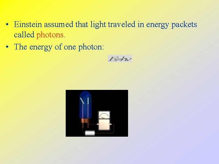  • Einstein assumed that light traveled in energy packets called photons. • The
