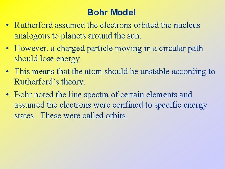  • • Bohr Model Rutherford assumed the electrons orbited the nucleus analogous to