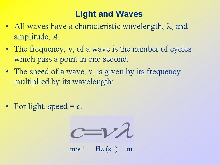 Light and Waves • All waves have a characteristic wavelength, , and amplitude, A.