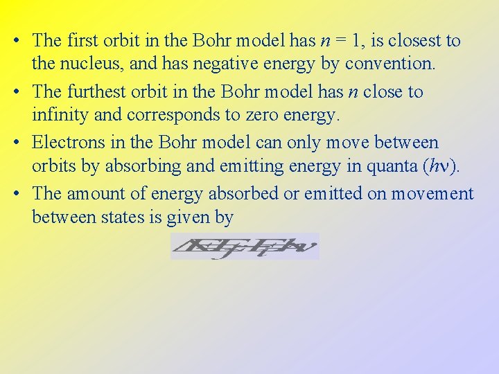  • The first orbit in the Bohr model has n = 1, is