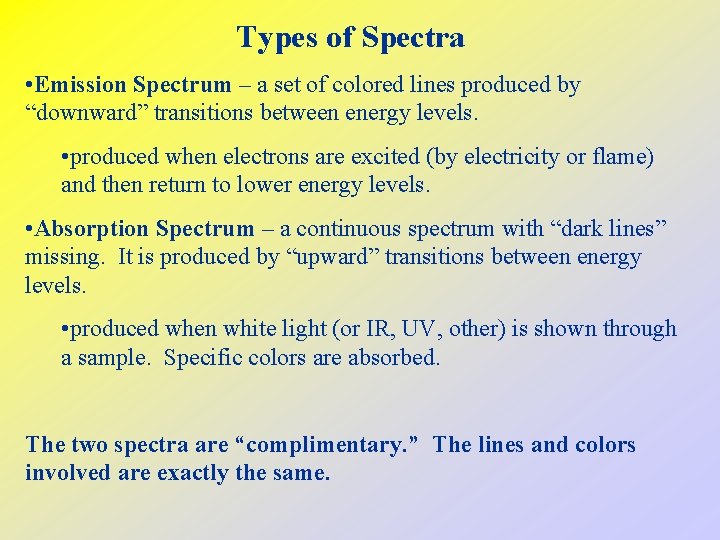 Types of Spectra • Emission Spectrum – a set of colored lines produced by