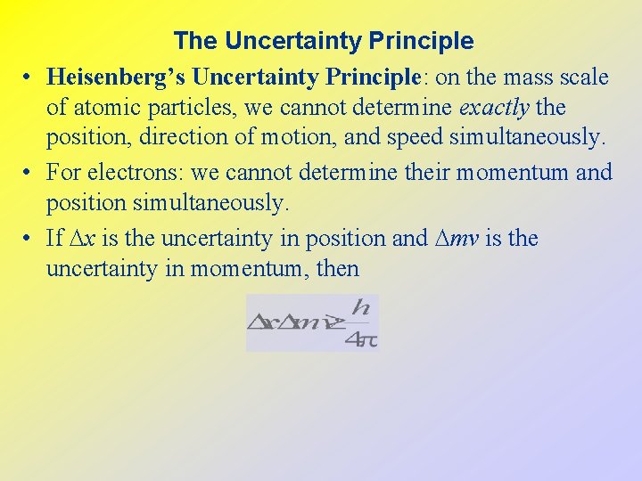 The Uncertainty Principle • Heisenberg’s Uncertainty Principle: on the mass scale of atomic particles,