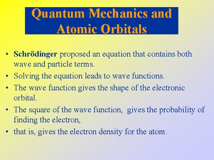 Quantum Mechanics and Atomic Orbitals • Schrödinger proposed an equation that contains both wave
