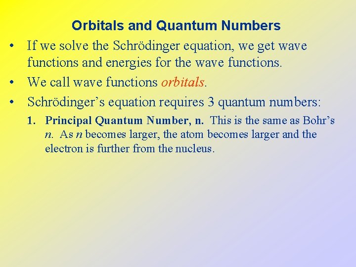 Orbitals and Quantum Numbers • If we solve the Schrödinger equation, we get wave
