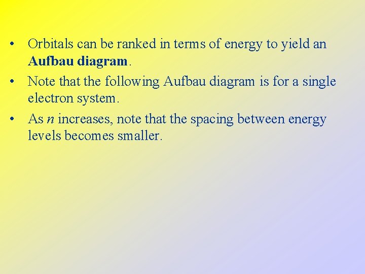  • Orbitals can be ranked in terms of energy to yield an Aufbau