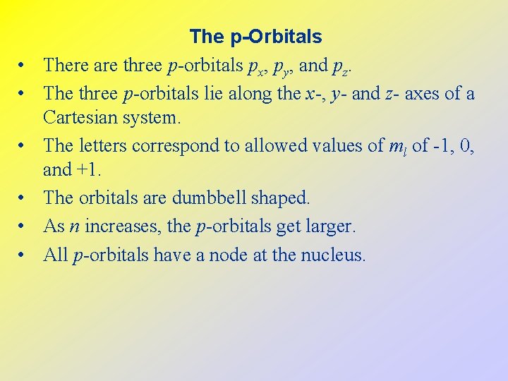  • • • The p-Orbitals There are three p-orbitals px, py, and pz.