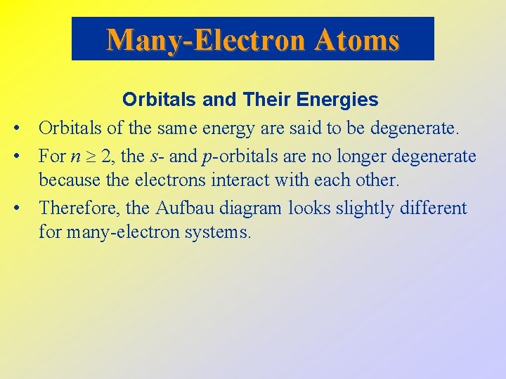 Many-Electron Atoms Orbitals and Their Energies • Orbitals of the same energy are said