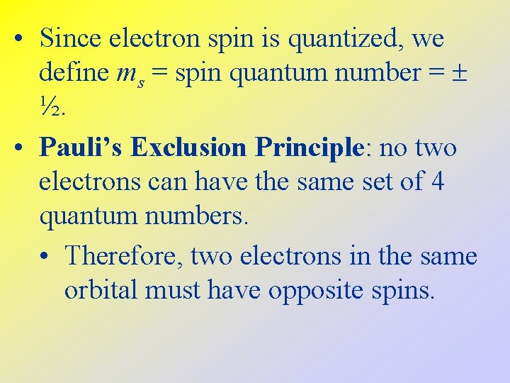  • Since electron spin is quantized, we define ms = spin quantum number