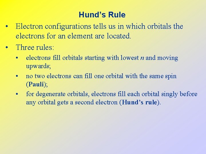 Hund’s Rule • Electron configurations tells us in which orbitals the electrons for an