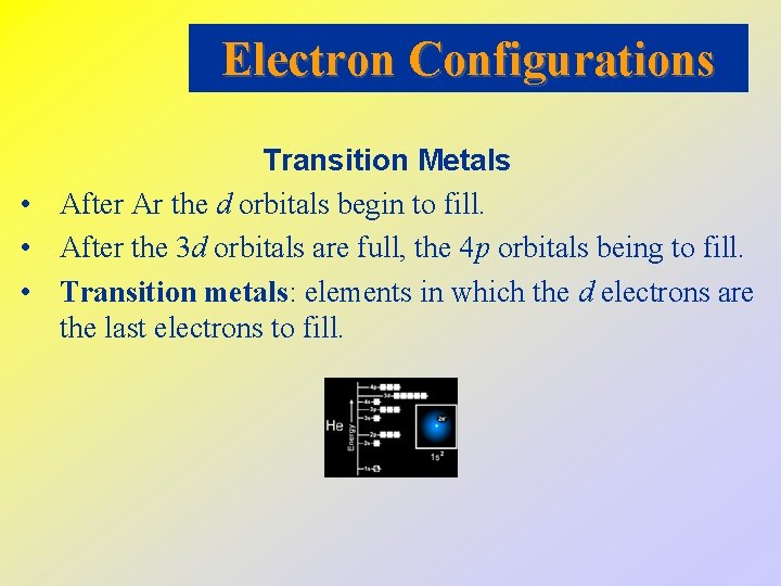 Electron Configurations Transition Metals • After Ar the d orbitals begin to fill. •
