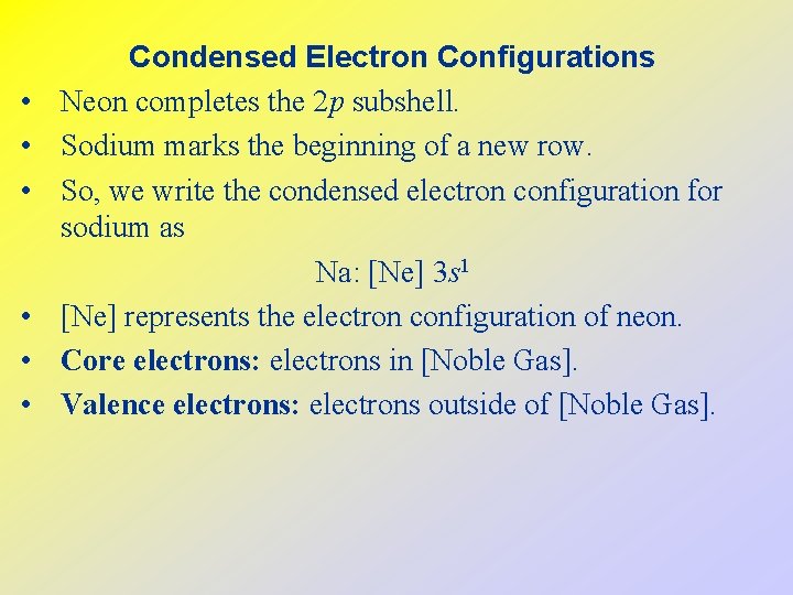  • • • Condensed Electron Configurations Neon completes the 2 p subshell. Sodium