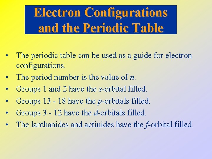 Electron Configurations and the Periodic Table • The periodic table can be used as