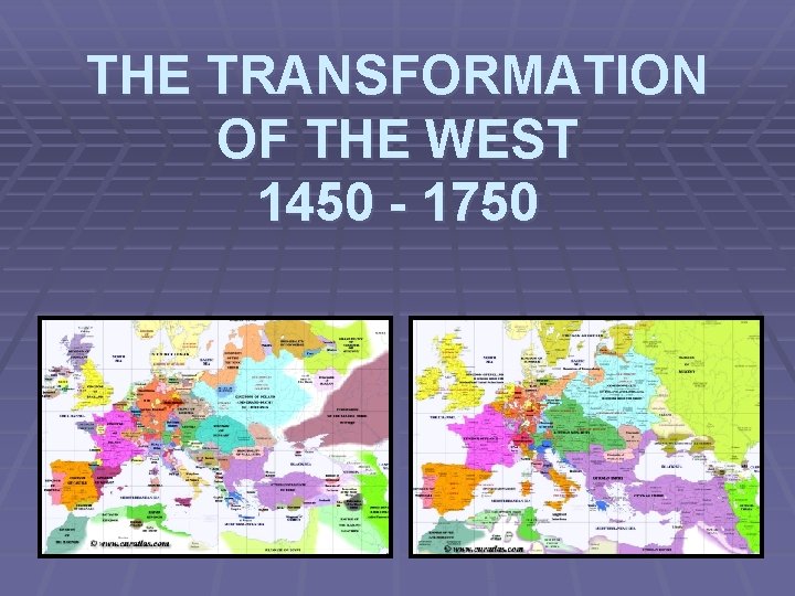 THE TRANSFORMATION OF THE WEST 1450 - 1750 