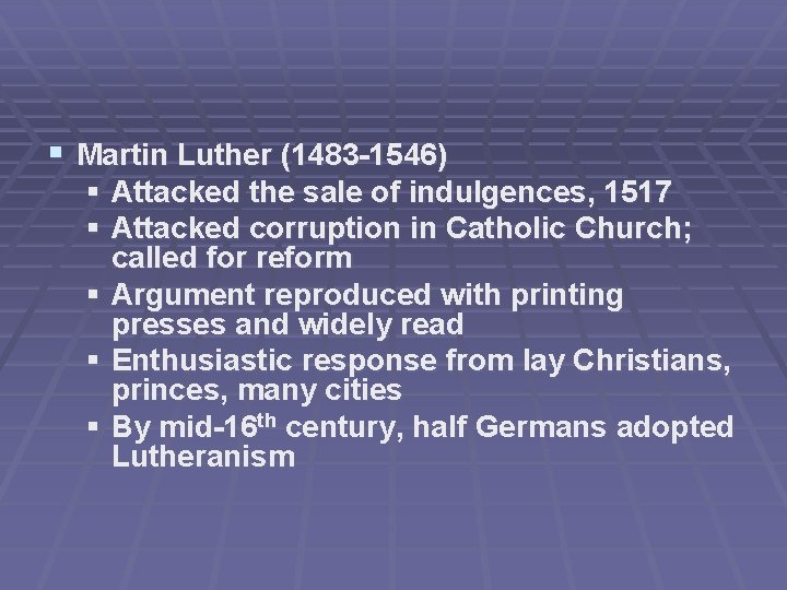 § Martin Luther (1483 -1546) § Attacked the sale of indulgences, 1517 § Attacked