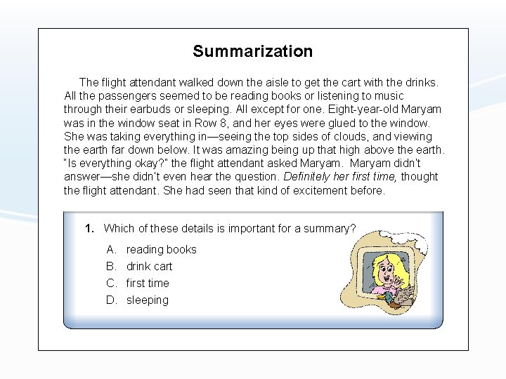 Summarization The flight attendant walked down the aisle to get the cart with the