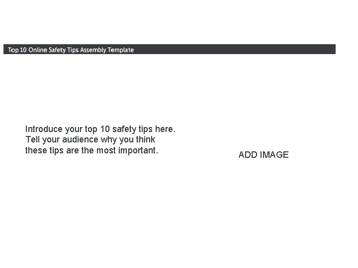 Introduce your top 10 safety tips here. Tell your audience why you think these