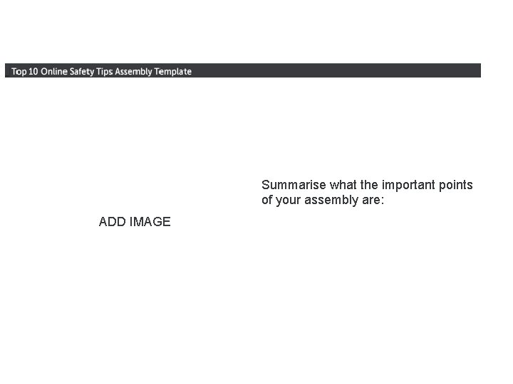 Summarise what the important points of your assembly are: ADD IMAGE Staying Safe Online