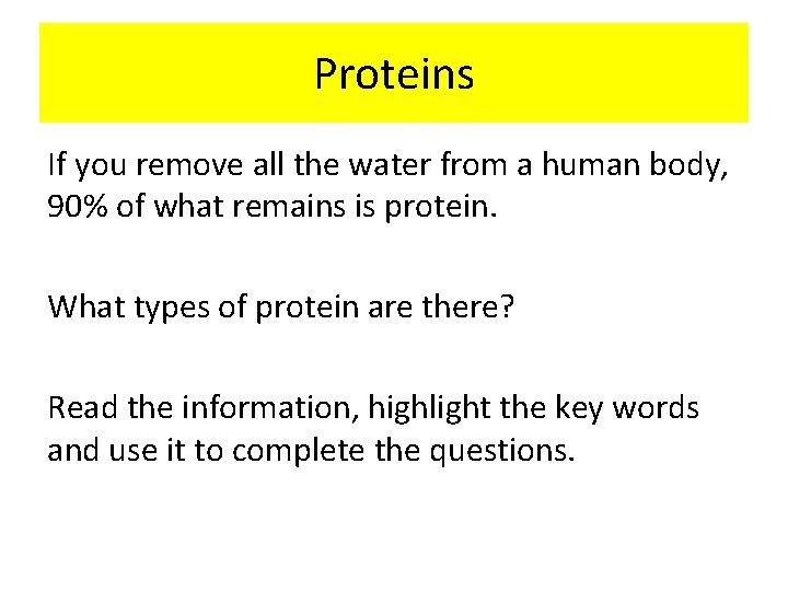 Proteins If you remove all the water from a human body, 90% of what