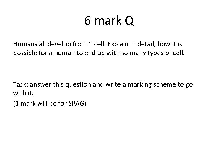 6 mark Q Humans all develop from 1 cell. Explain in detail, how it