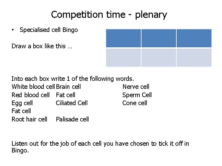 Competition time - plenary • Specialised cell Bingo Draw a box like this …