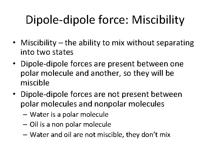 Dipole-dipole force: Miscibility • Miscibility – the ability to mix without separating into two