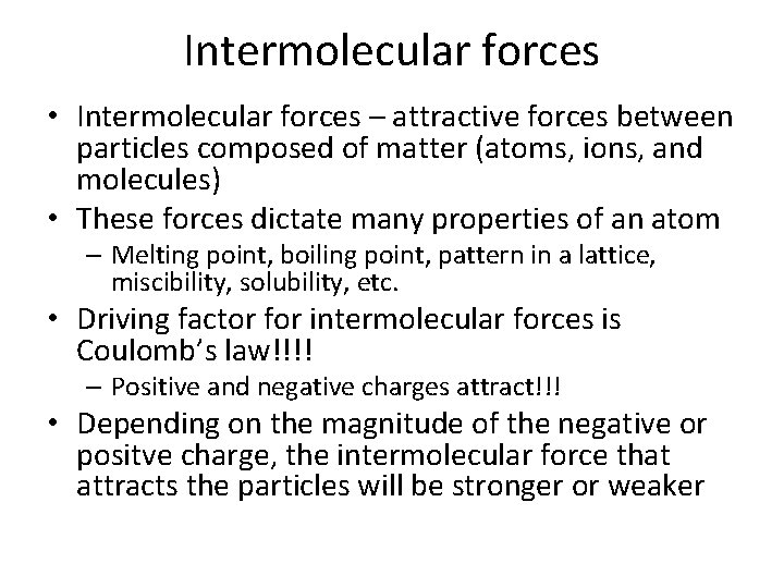 Intermolecular forces • Intermolecular forces – attractive forces between particles composed of matter (atoms,