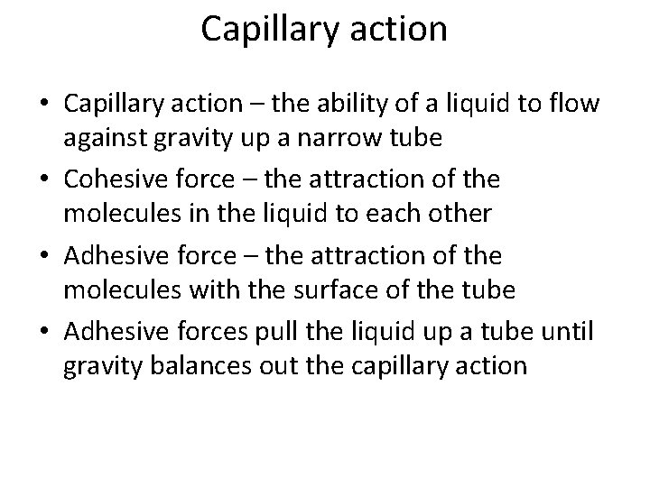 Capillary action • Capillary action – the ability of a liquid to flow against