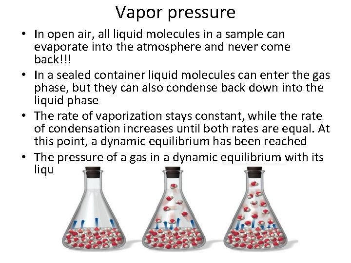 Vapor pressure • In open air, all liquid molecules in a sample can evaporate