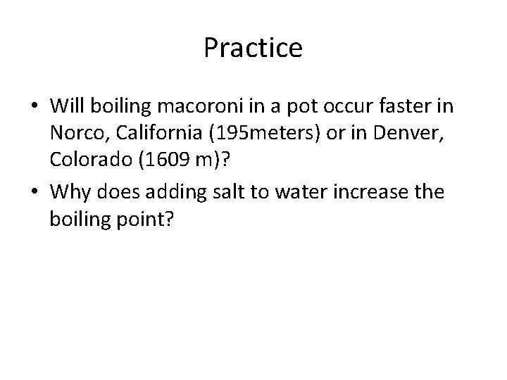 Practice • Will boiling macoroni in a pot occur faster in Norco, California (195