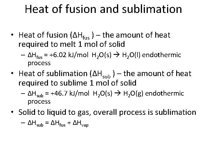 Heat of fusion and sublimation • Heat of fusion (ΔHfus ) – the amount