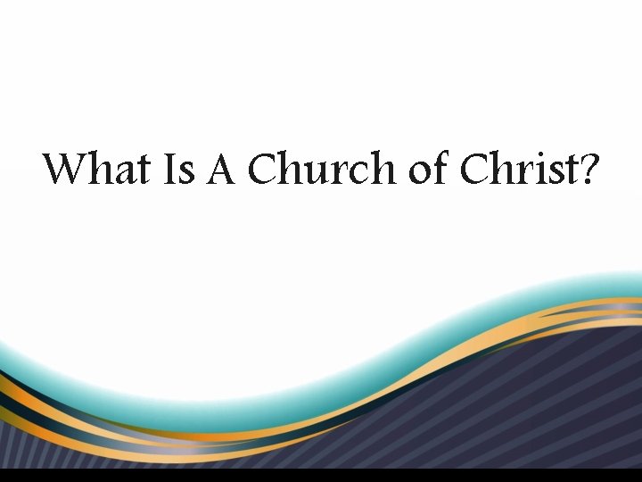 What Is A Church of Christ? 