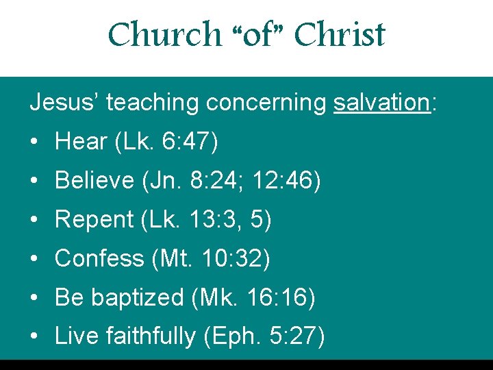 Church “of” Christ Jesus’ teaching concerning salvation: • Hear (Lk. 6: 47) • Believe