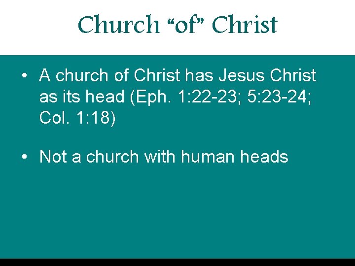 Church “of” Christ • A church of Christ has Jesus Christ as its head