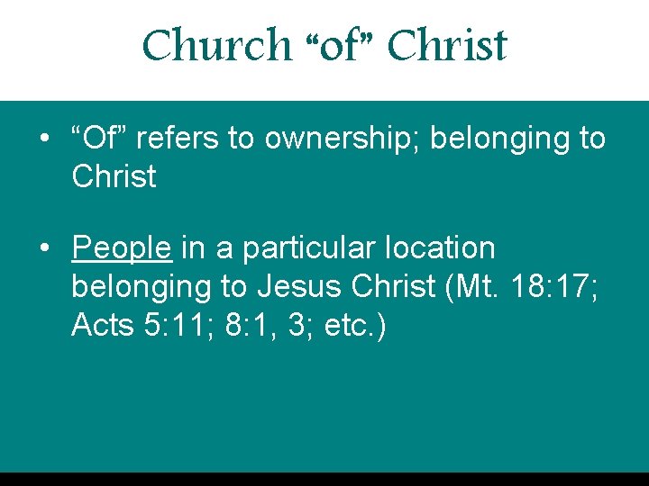 Church “of” Christ • “Of” refers to ownership; belonging to Christ • People in