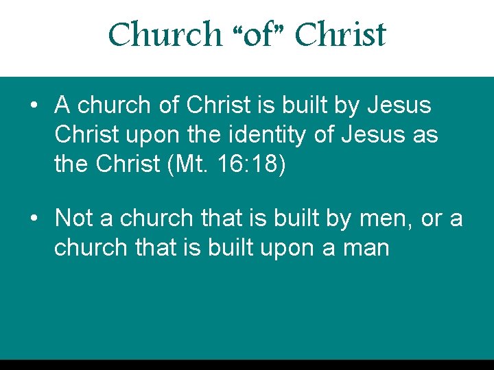 Church “of” Christ • A church of Christ is built by Jesus Christ upon