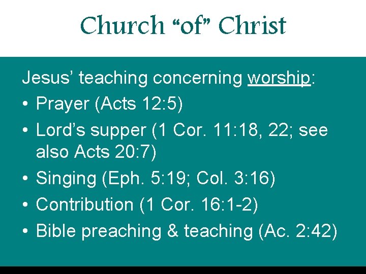 Church “of” Christ Jesus’ teaching concerning worship: • Prayer (Acts 12: 5) • Lord’s