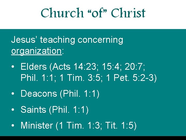 Church “of” Christ Jesus’ teaching concerning organization: • Elders (Acts 14: 23; 15: 4;