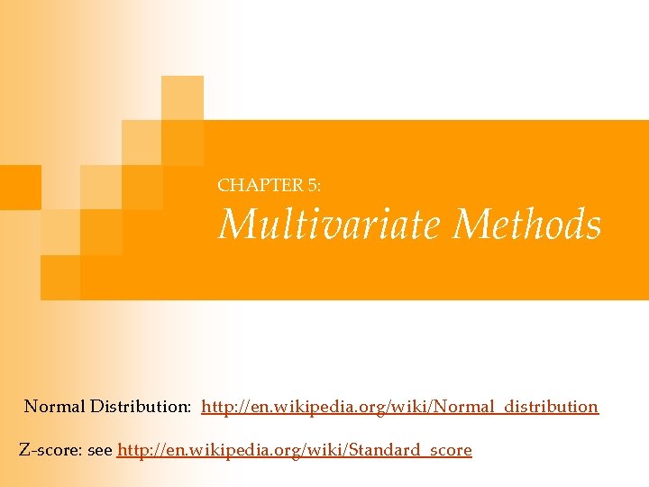 CHAPTER 5: Multivariate Methods Normal Distribution: http: //en. wikipedia. org/wiki/Normal_distribution Z-score: see http: //en.