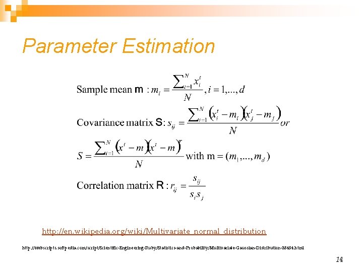 Parameter Estimation http: //en. wikipedia. org/wiki/Multivariate_normal_distribution http: //webscripts. softpedia. com/script/Scientific-Engineering-Ruby/Statistics-and-Probability/Multivariate-Gaussian-Distribution-35454. html 14 