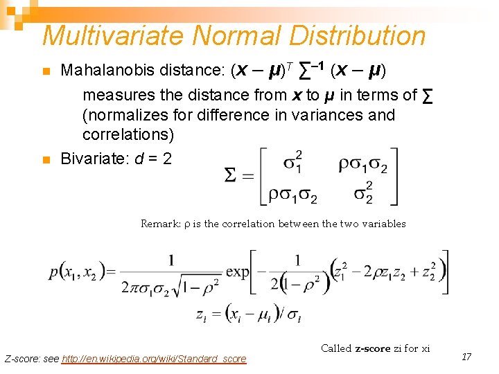 Multivariate Normal Distribution n n Mahalanobis distance: (x – μ)T ∑– 1 (x –